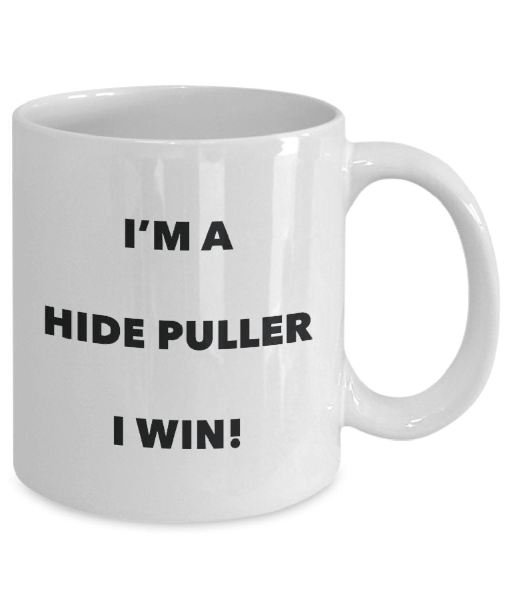 I'm a Hide Puller Mug I win - Funny Coffee Cup - Novelty Birthday Christmas Gag Gifts Idea