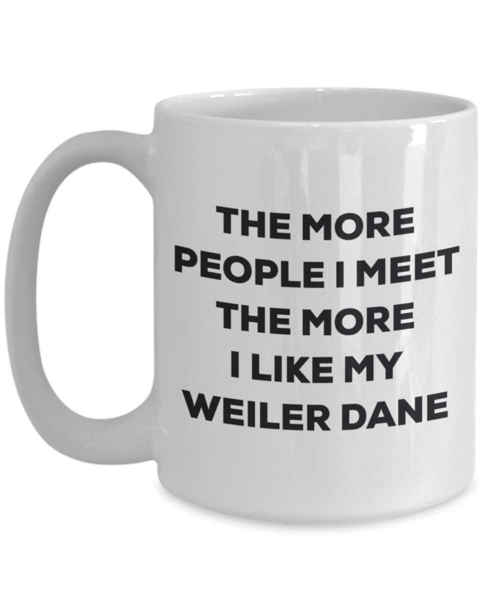 Le plus de personnes I Meet the More I Like My Weiler (Dane Mug de Noël – Funny Tasse à café – amateur de chien mignon Gag Gifts Idée 15oz blanc