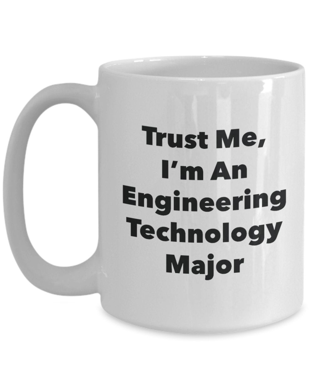Trust Me, I'm An Engineering Technology Major Mug - Funny Tea Hot Cocoa Coffee Cup - Novelty Birthday Christmas Anniversary Gag Gifts Idea