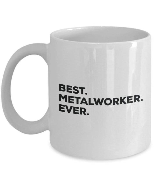 Best Metalworker ever Mug - Funny Coffee Cup -Thank You Appreciation For Christmas Birthday Holiday Unique Gift Ideas
