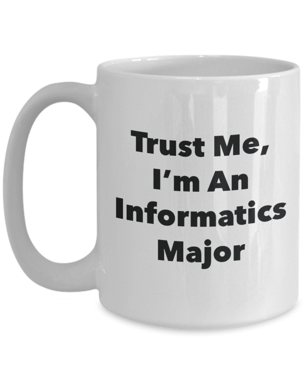 Tasse mit Aufschrift"Trust Me, I'm An Informatics Major", lustige Teetasse, Kakao, Kaffeetasse – Neuheit Geburtstag Weihnachten Jahrestag Gag Geschenkidee