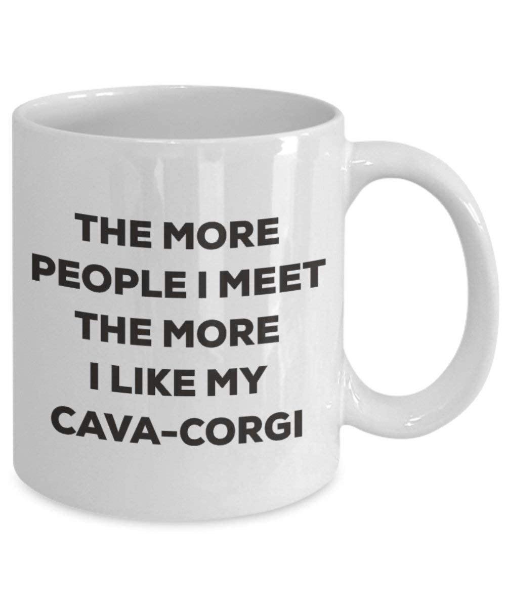 The more people I meet the more I like my Cava-corgi Mug - Funny Coffee Cup - Christmas Dog Lover Cute Gag Gifts Idea