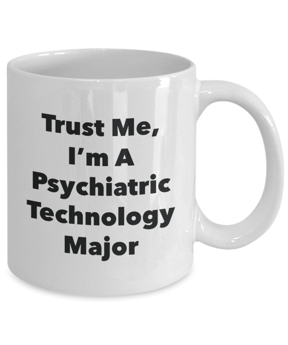Trust Me, I'm A Psychiatric Technology Major Mug - Funny Tea Hot Cocoa Coffee Cup - Novelty Birthday Christmas Anniversary Gag Gifts Idea