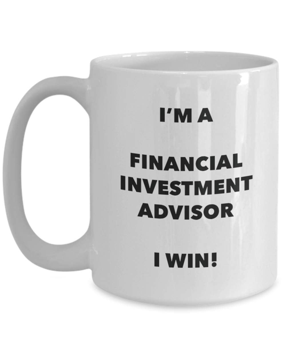 I'm a Financial Investment Advisor Mug I win - Funny Coffee Cup - Novelty Birthday Christmas Gag Gifts Idea