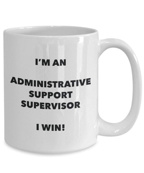 Administrative Support Supervisor Mug - I'm an Administrative Support Supervisor I Win! - Funny Coffee Cup - Novelty Birthday Christmas Gag Gifts Idea