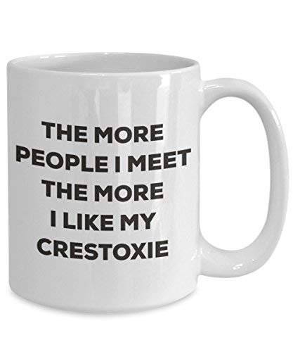 The More People I Meet the More I Like My crestoxie Tasse – Funny Coffee Cup – Weihnachten Hund Lover niedlichen Gag Geschenke Idee