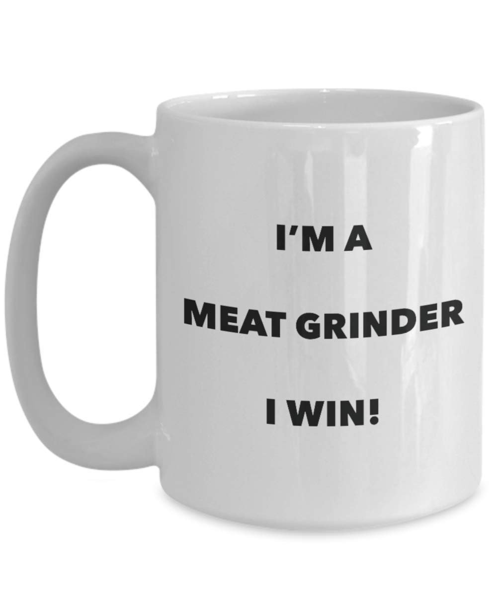 I'm a Meat Grinder Mug I win - Funny Coffee Cup - Novelty Birthday Christmas Gag Gifts Idea