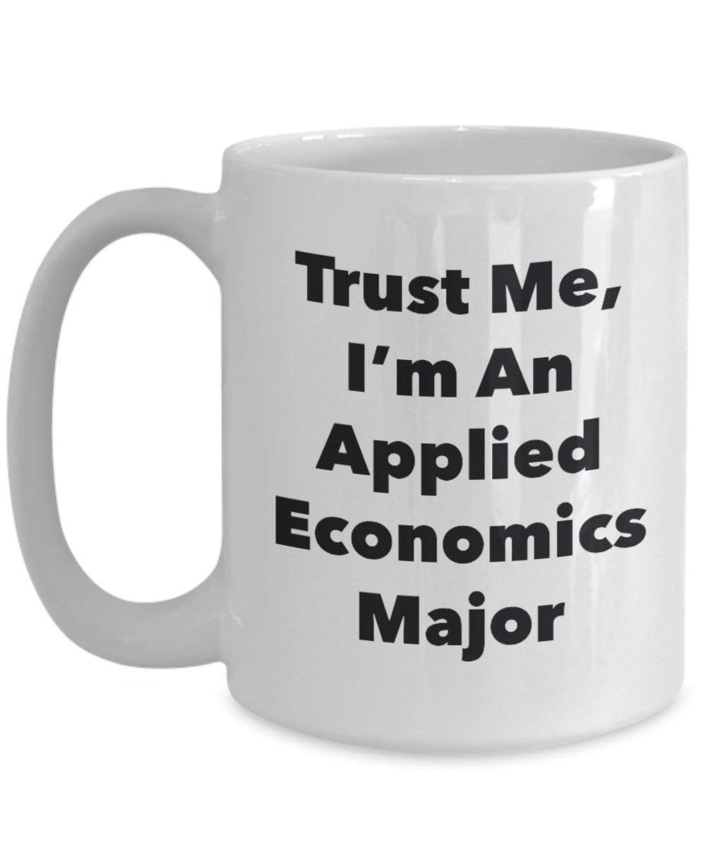 Trust Me, I'm An Applied Economics principaux Mug rigolo – Tasse à café – Cute Graduation Gag Gifts idées pour vos amis et Camarades de classe 15oz blanc