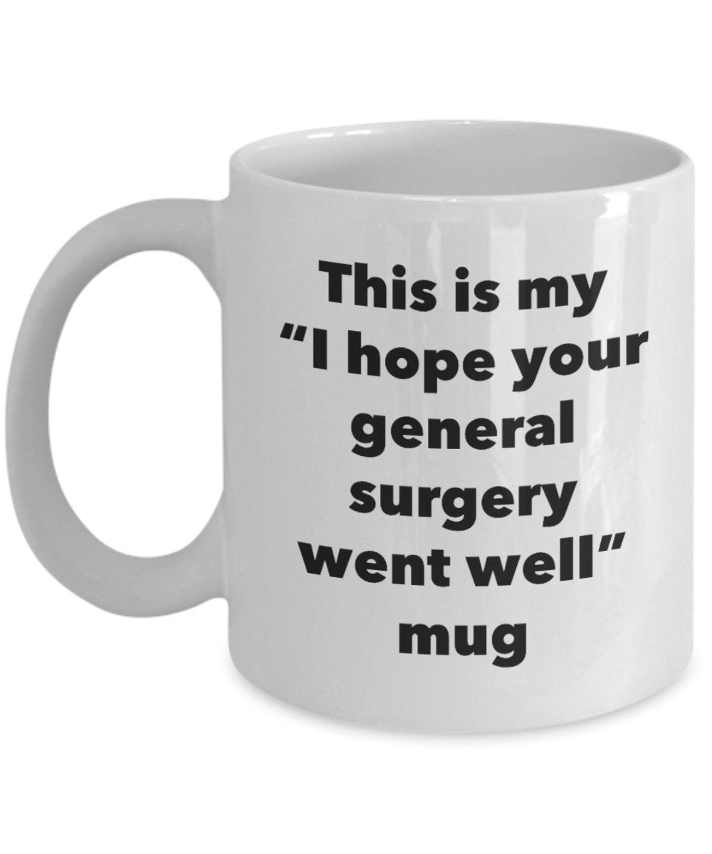 This is My "I Hope Your General Surgery Went Well" Mug - Funny Tea Hot Cocoa Coffee Cup - Novelty Birthday Christmas Anniversary Gag Gifts Idea