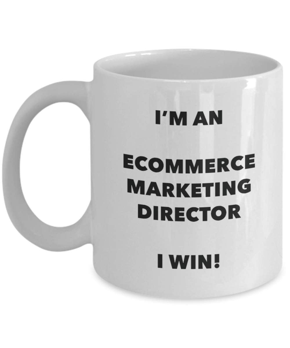 I'm an Ecommerce Marketing Director I win! - Funny Coffee Cup - Novelty Birthday Christmas Gag Gifts Idea