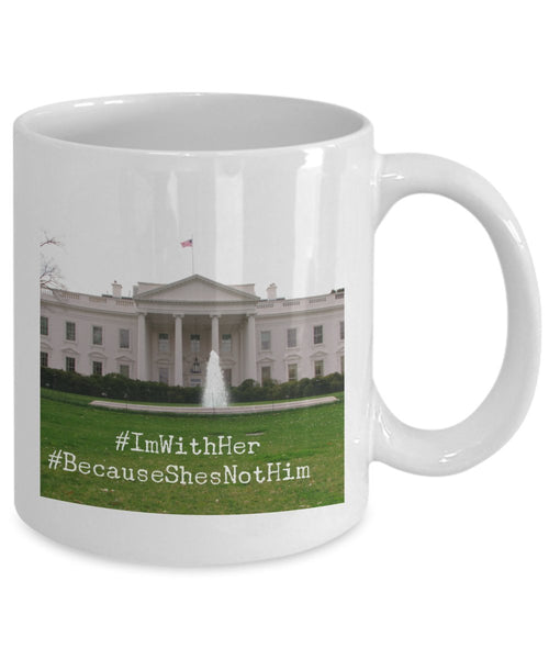 Funny Hillary Clinton Support Mug - Funny Coffee Mug- I'm With her Because She's Not Him