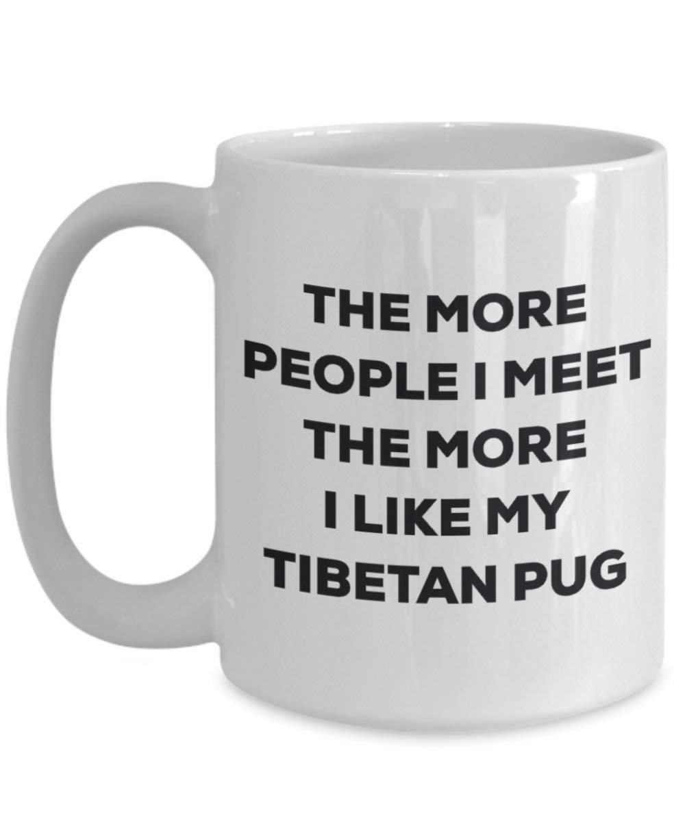 Le plus de personnes I Meet the More I Like My tibétain Carlin Mug de Noël – Funny Tasse à café – amateur de chien mignon Gag Gifts Idée 15oz blanc
