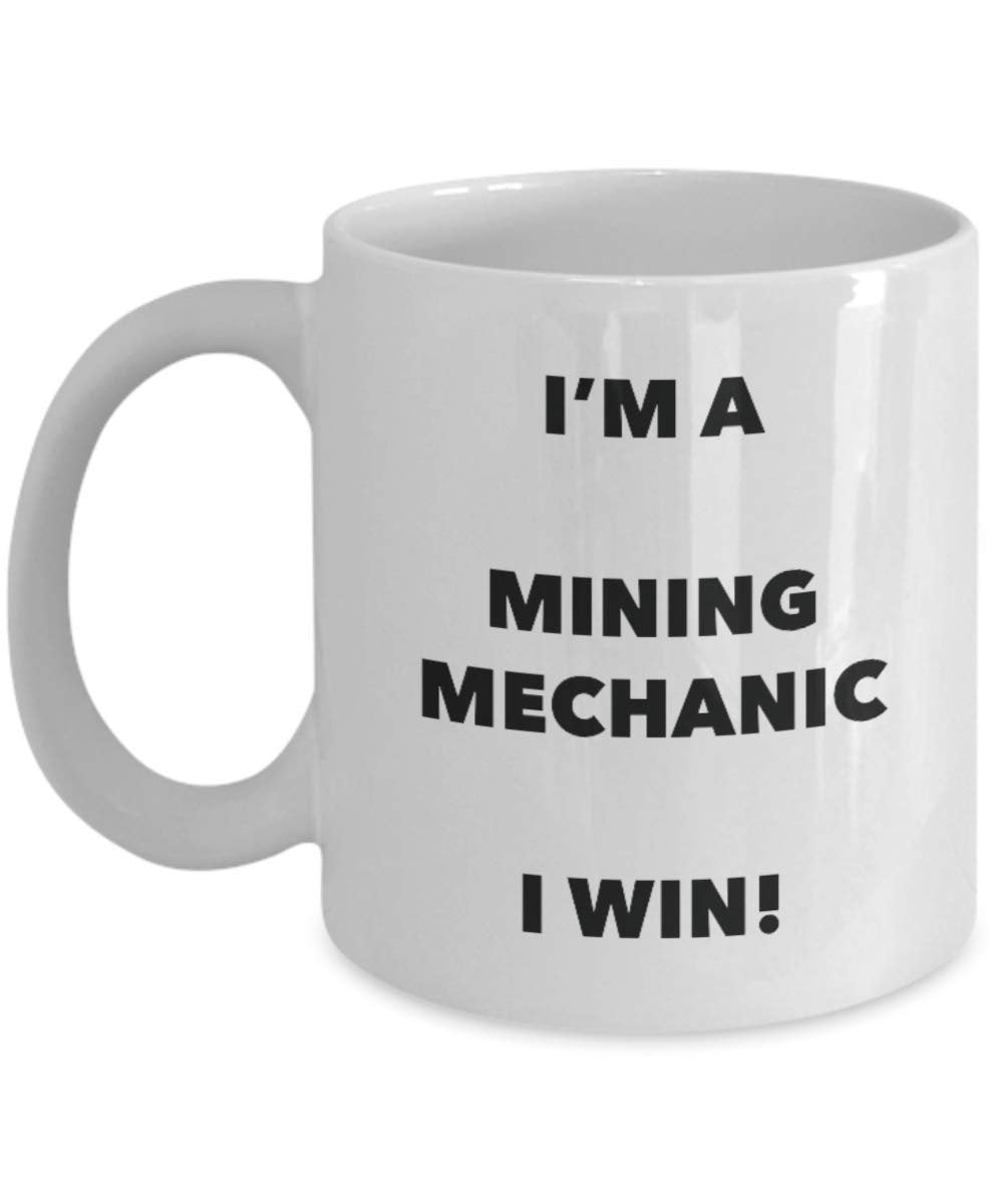 I'm a Mining Mechanic Mug I win - Funny Coffee Cup - Novelty Birthday Christmas Gag Gifts Idea