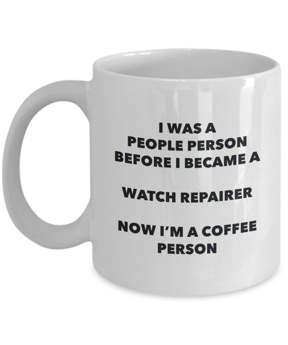 Watch Repairer Coffee Person Mug - Funny Tea Cocoa Cup - Birthday Christmas Coffee Lover Cute Gag Gifts Idea