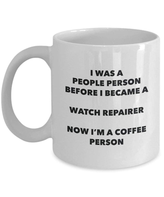 Watch Repairer Coffee Person Mug - Funny Tea Cocoa Cup - Birthday Christmas Coffee Lover Cute Gag Gifts Idea