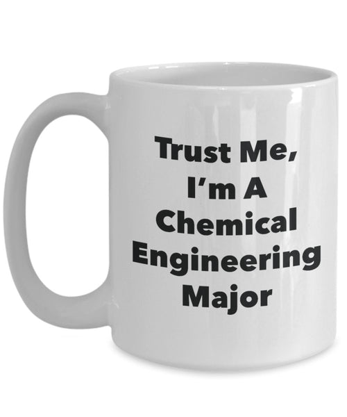 Trust Me, I'm A Chemical Engineerin Major Mug - Funny Tea Hot Cocoa Coffee Cup - Novelty Birthday Christmas Anniversary Gag Gifts Idea