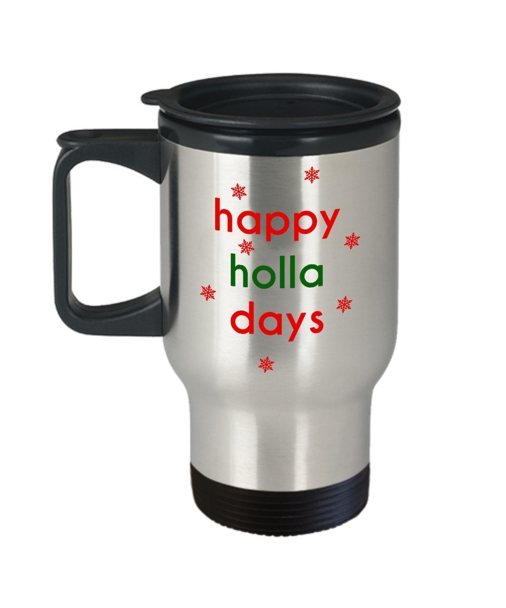 Happy Holla Days Travel Mug - Funny Tea Hot Cocoa Coffee Insulated Tumbler - Novelty Birthday Gift Idea