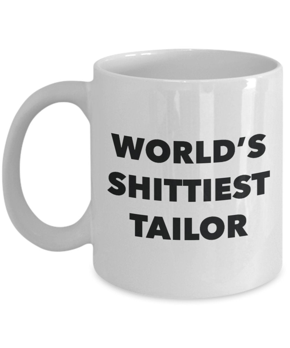 Tailor Coffee Mug - World's Shittiest Tailor - Gifts for Tailor - Funny Novelty Birthday Present Idea - Can Add To Gift Bag Basket Box Set
