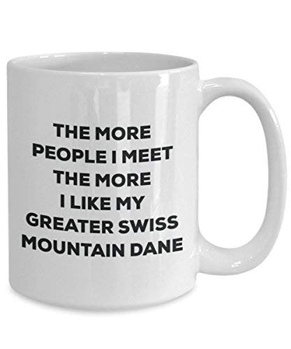 The More People I Meet The More I Like My Greater Swiss Mountain Dane Mug - Funny Coffee Cup - Christmas Dog Lover Cute Gag Gifts Idea