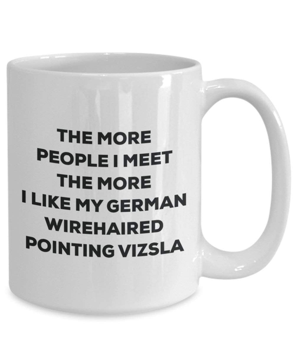 The more people I meet the more I like my German Wirehaired Pointing Vizsla Mug - Funny Coffee Cup - Christmas Dog Lover Cute Gag Gifts Idea