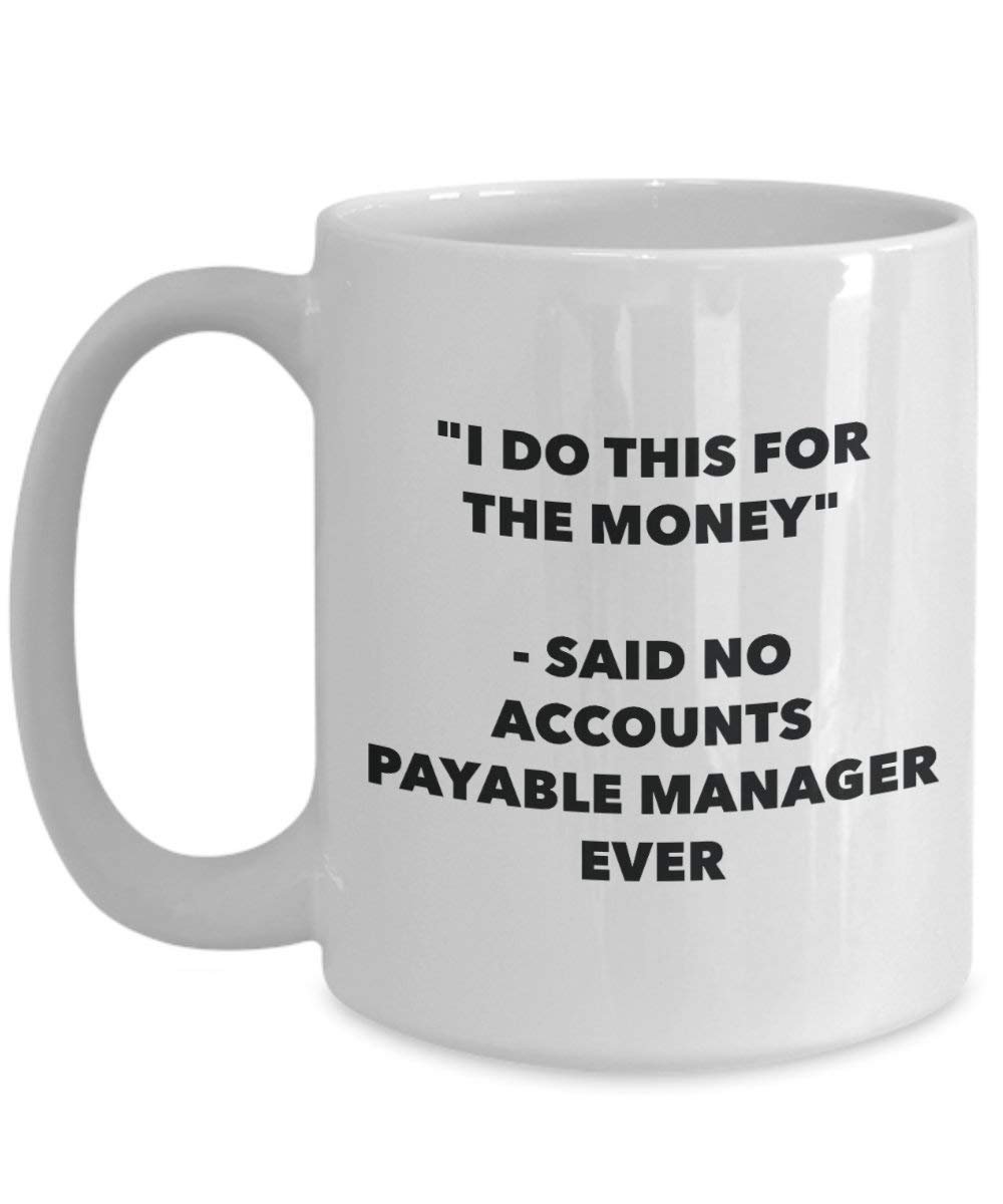 I Do diese Tasse für das Geld – Said No Buchhaltung Manager Ever – Funny Kaffeetasse – Neuheit Geburtstag Weihnachten Gag Geschenke Idee