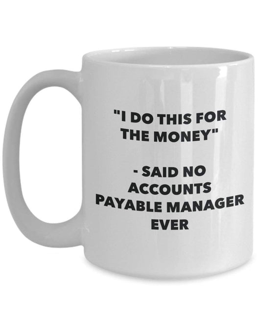 I Do diese Tasse für das Geld – Said No Buchhaltung Manager Ever – Funny Kaffeetasse – Neuheit Geburtstag Weihnachten Gag Geschenke Idee