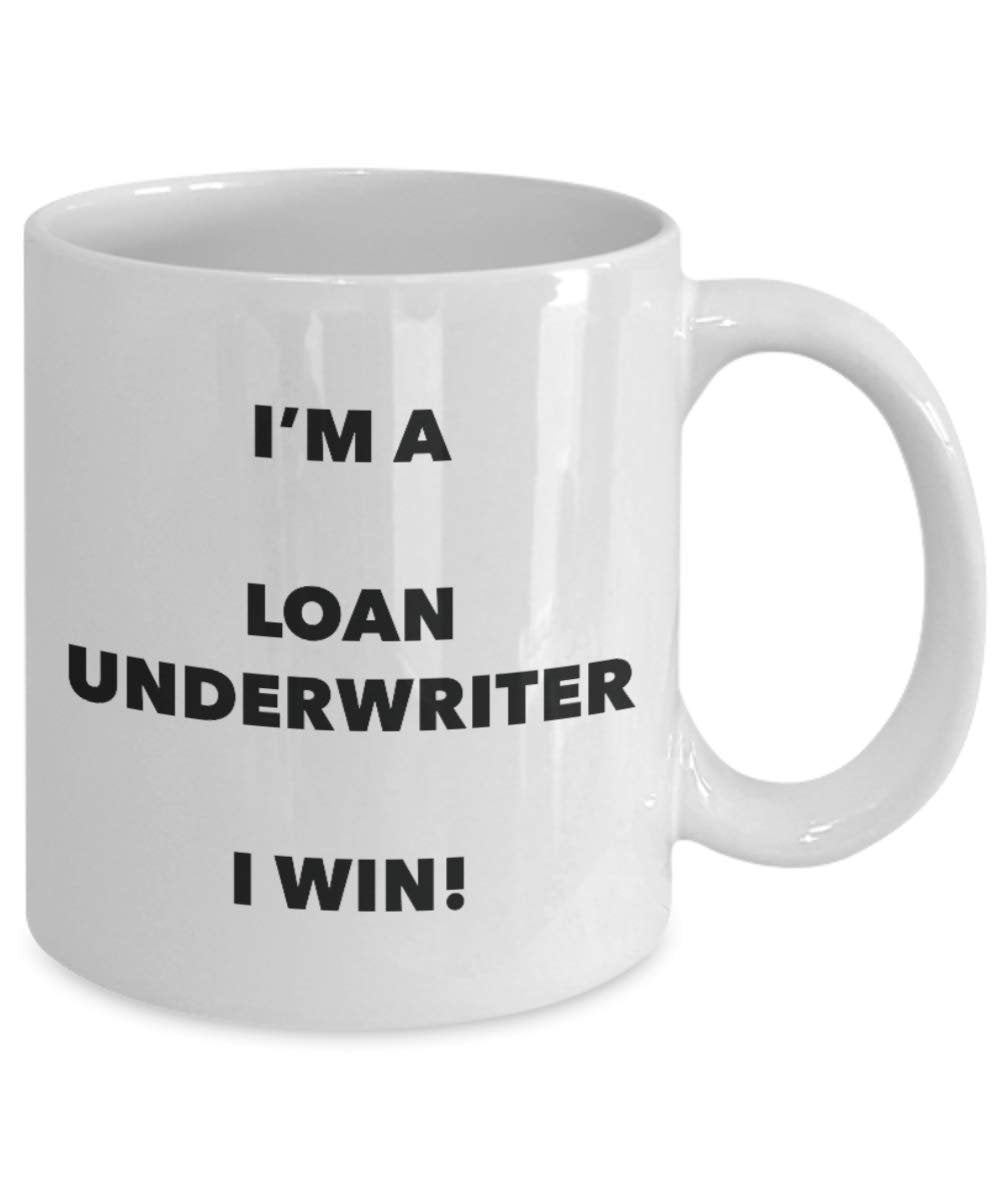 I'm a Loan Underwriter Mug I win - Funny Coffee Cup - Novelty Birthday Christmas Gag Gifts Idea