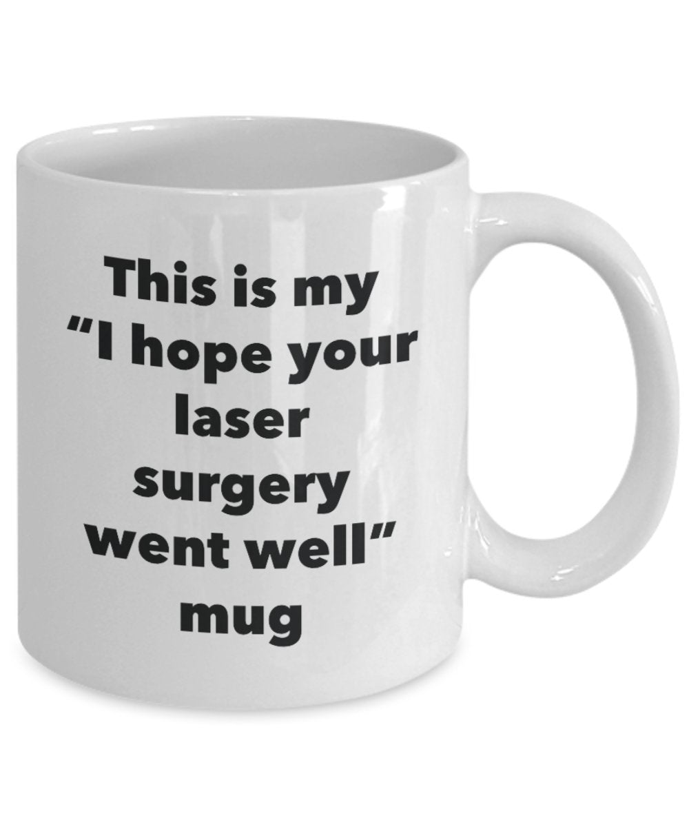 This is My "I Hope Your Laser Surgery Went Well" Mug - Funny Tea Hot Cocoa Coffee Cup - Novelty Birthday Christmas Anniversary Gag Gifts Idea