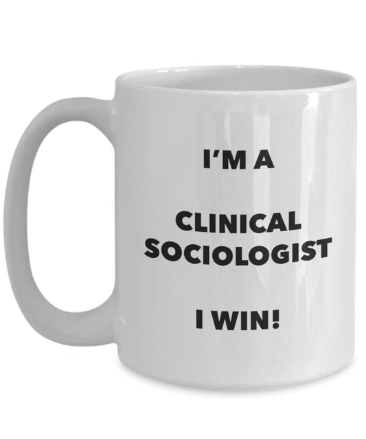 Clinical Sociologist Mug - I'm a Clinical Sociologist I win! - Funny Coffee Cup - Novelty Birthday Christmas Gag Gifts Idea