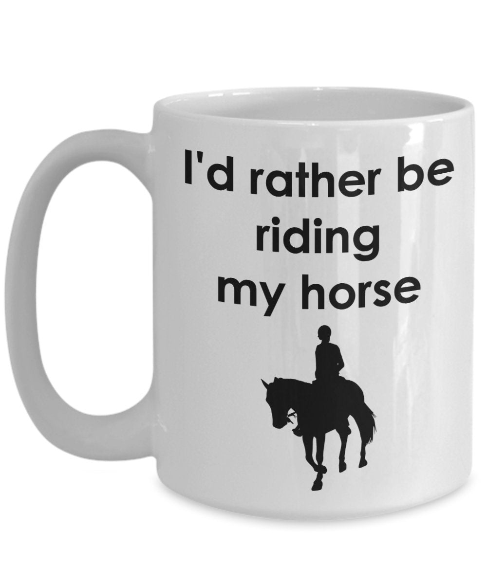 I'D Rather Be Riding My Horse Mug - Funny Tea Hot Cocoa Coffee Cup - Novelty Birthday Christmas Anniversary Gag Gifts Idea