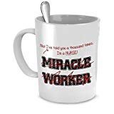 Funny Nurse Mug- I've Told You Thousand Times I'm Not A Miracle Worker -Gift for Nurse