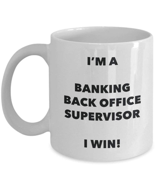 Banking Back Office Supervisor Mug - I'm a Banking Back Office Supervisor I win! - Funny Coffee Cup - Birthday Christmas Gifts Idea