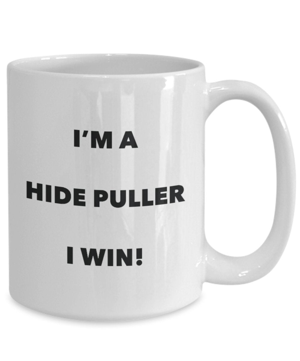 I'm a Hide Puller Mug I win - Funny Coffee Cup - Novelty Birthday Christmas Gag Gifts Idea