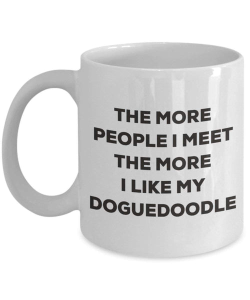 The more people I meet the more I like my Doguedoodle Mug - Funny Coffee Cup - Christmas Dog Lover Cute Gag Gifts Idea