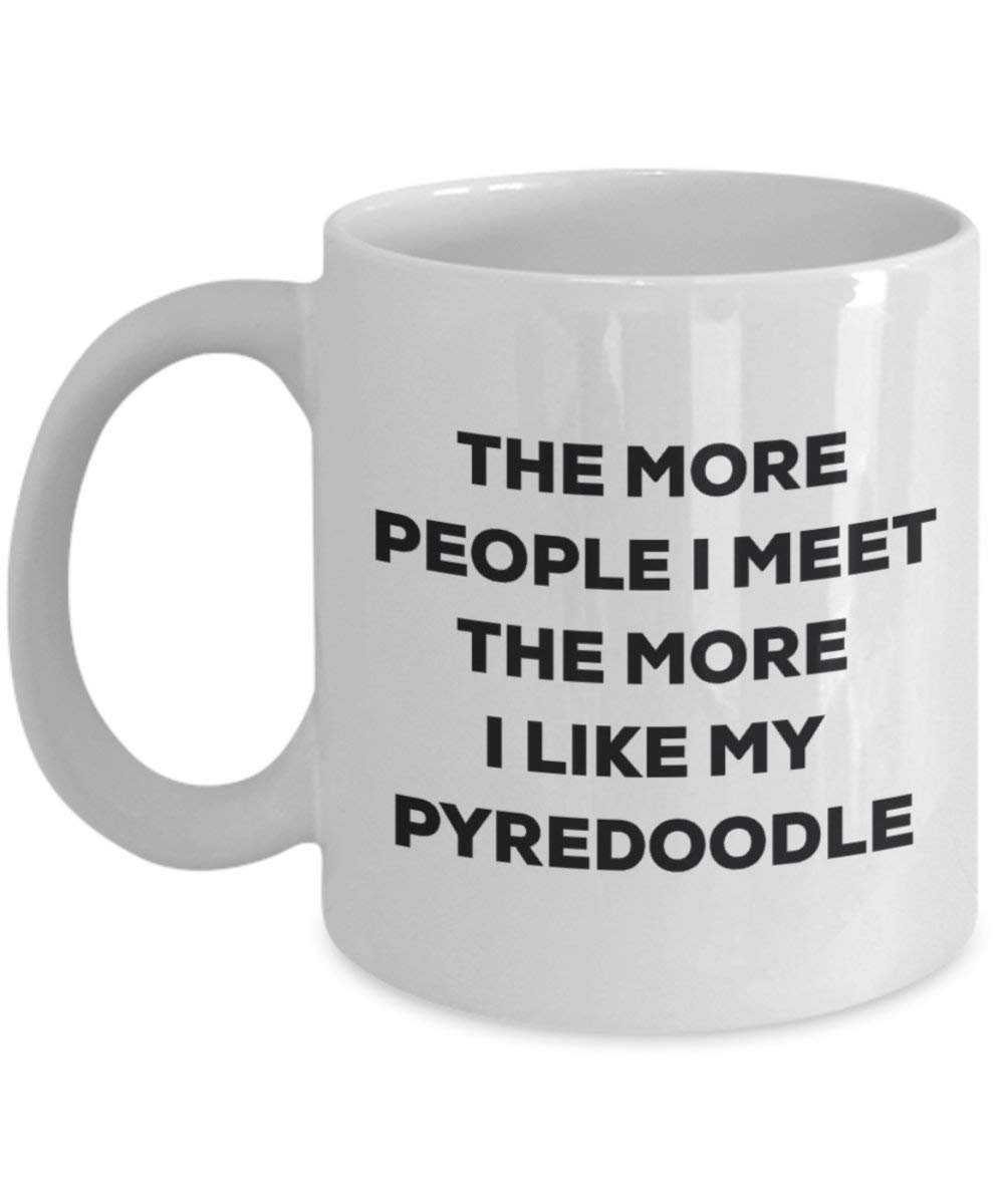 The more people I meet the more I like my Pyredoodle Mug - Funny Coffee Cup - Christmas Dog Lover Cute Gag Gifts Idea