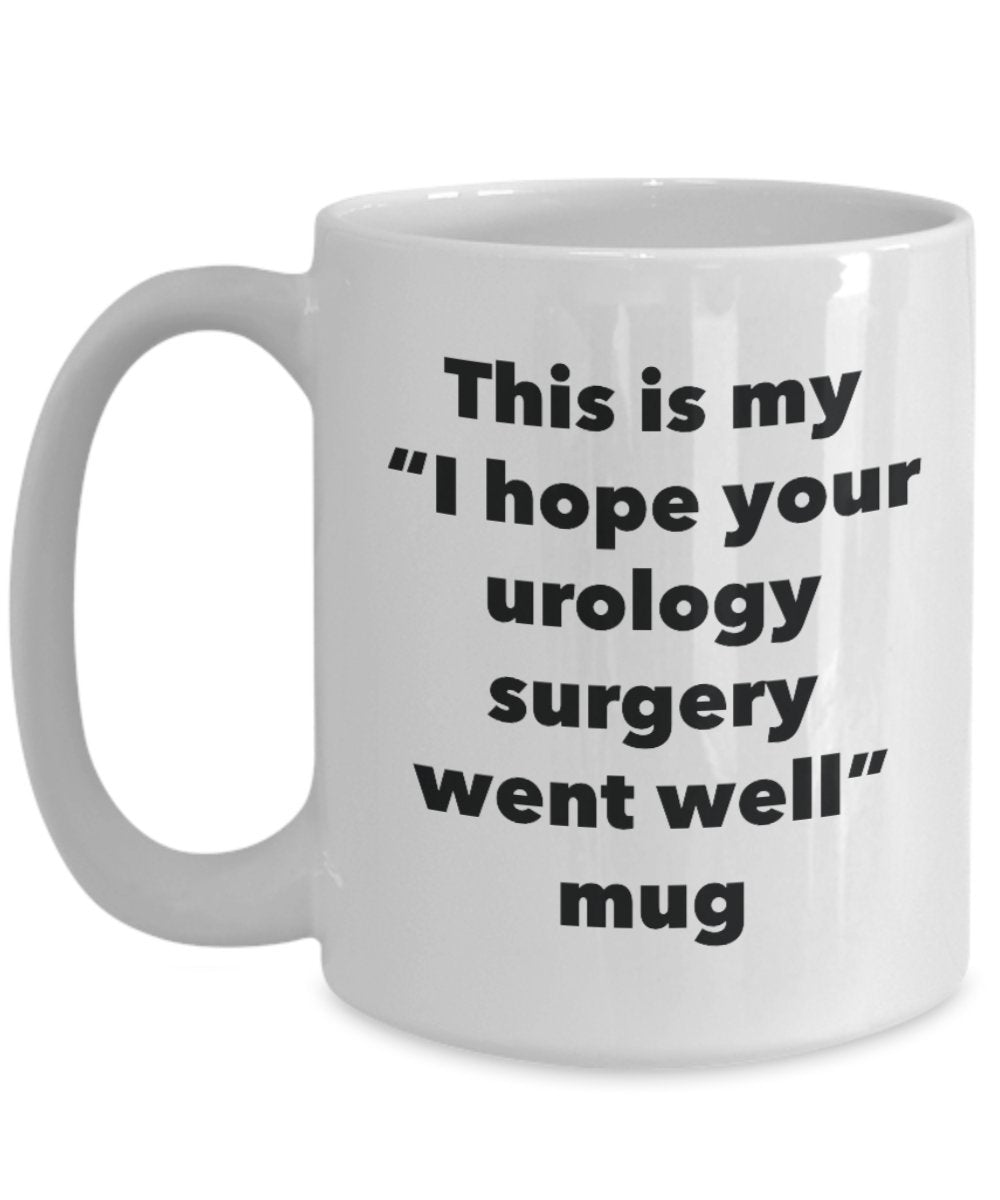 This is My "I Hope Your Urology Surgery Went Well" Mug - Funny Tea Hot Cocoa Coffee Cup - Novelty Birthday Christmas Anniversary Gag Gifts Idea