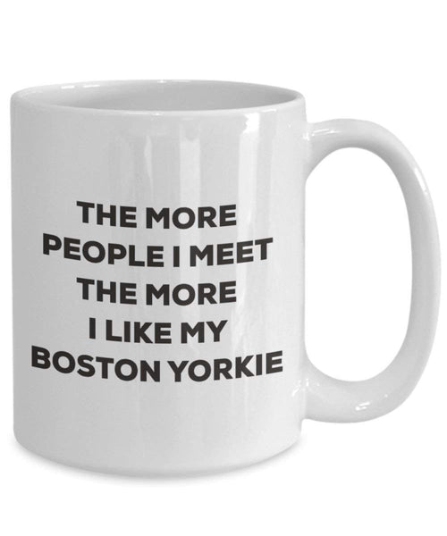 The more people I meet the more I like my Boston Yorkie Mug - Funny Coffee Cup - Christmas Dog Lover Cute Gag Gifts Idea