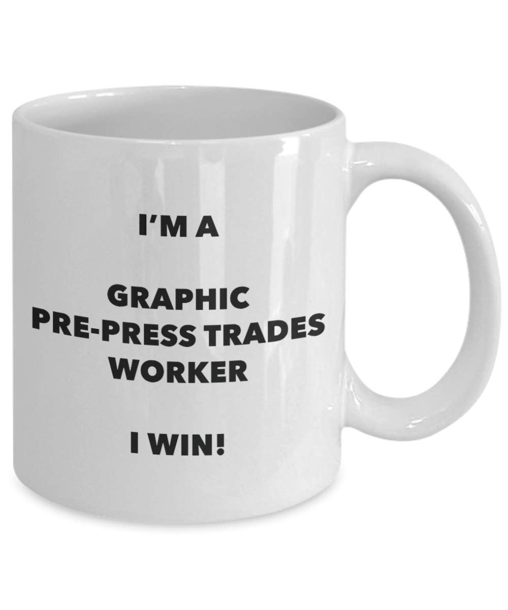I'm a Graphic Pre-press Trades Worker Mug I win - Funny Coffee Cup - Birthday Christmas Gifts Idea