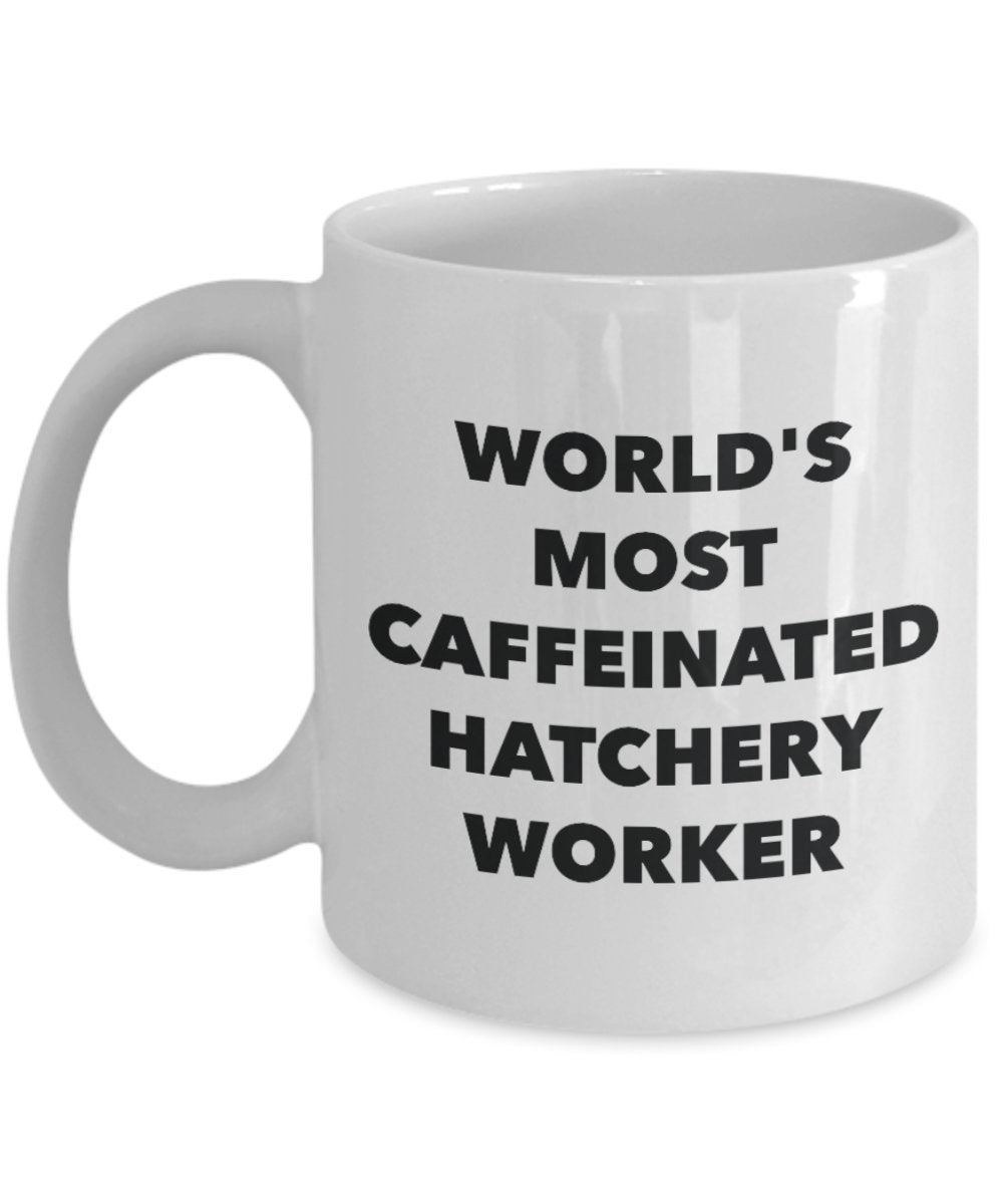 World's Most Caffeinated Hatchery Worker Mug - Funny Tea Hot Cocoa Coffee Cup - Birthday Christmas Anniversary Gag Gifts Idea