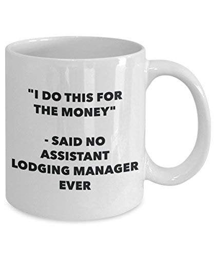 I Do This for The Money - Said No Assistant Lodging Manager Ever Mug - Funny Coffee Cup - Novelty Birthday Christmas Gag Gifts Idea