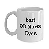 OB Nurse Mug - Best OB Nurse Ever - Funny Tea Hot Cocoa Coffee Cup - Novelty Birthday Christmas Anniversary Gag Gifts Idea