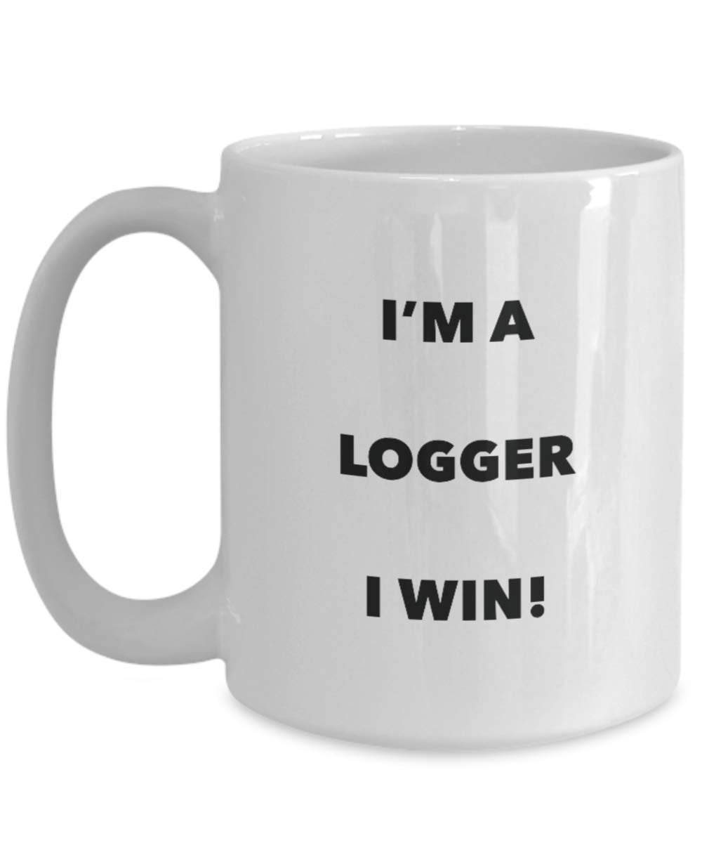 I'm a Logger Mug I win - Funny Coffee Cup - Novelty Birthday Christmas Gag Gifts Idea