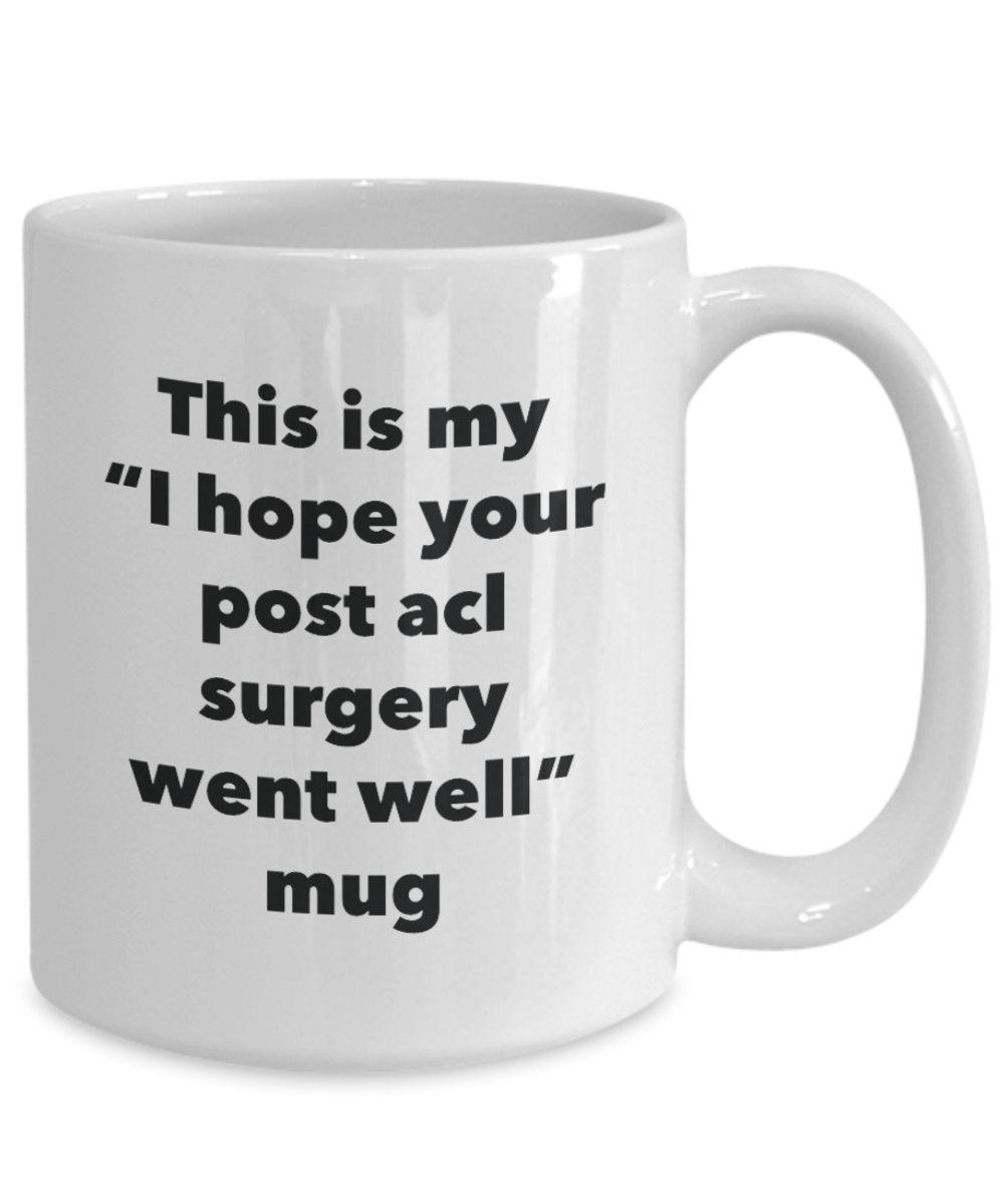 This is My "I Hope Your Post acl Surgery Went Well" Mug - Funny Tea Hot Cocoa Coffee Cup - Novelty Birthday Christmas Anniversary Gag Gifts Idea