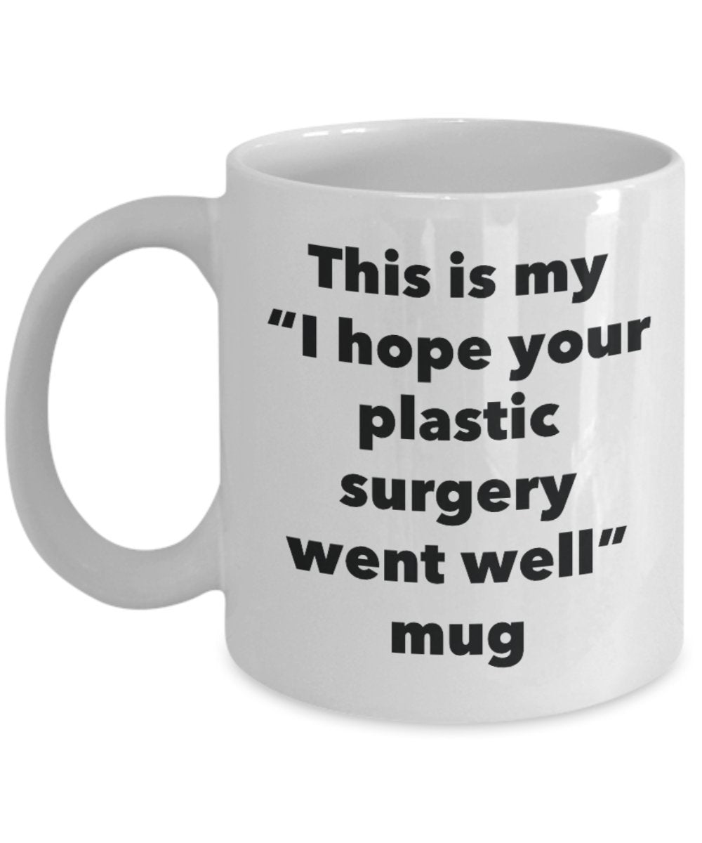 This is My "I Hope Your Plastic Surgery Went Well" Mug - Funny Tea Hot Cocoa Coffee Cup - Novelty Birthday Christmas Anniversary Gag Gifts Idea