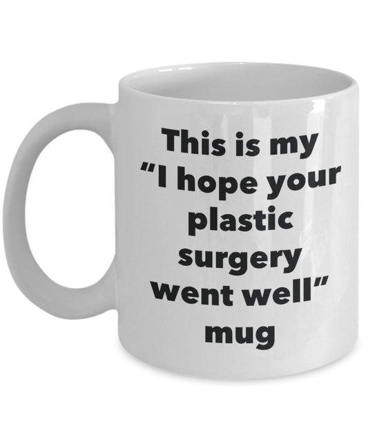 This is My "I Hope Your Plastic Surgery Went Well" Mug - Funny Tea Hot Cocoa Coffee Cup - Novelty Birthday Christmas Anniversary Gag Gifts Idea