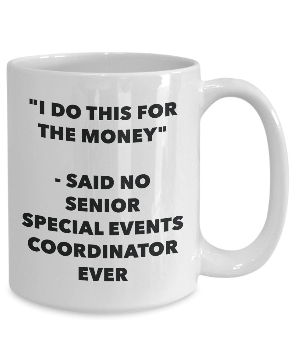 "I Do This for the Money" - Said No Senior Special Events Coordinator Ever Mug - Funny Tea Hot Cocoa Coffee Cup - Novelty Birthday Christmas Anniversa