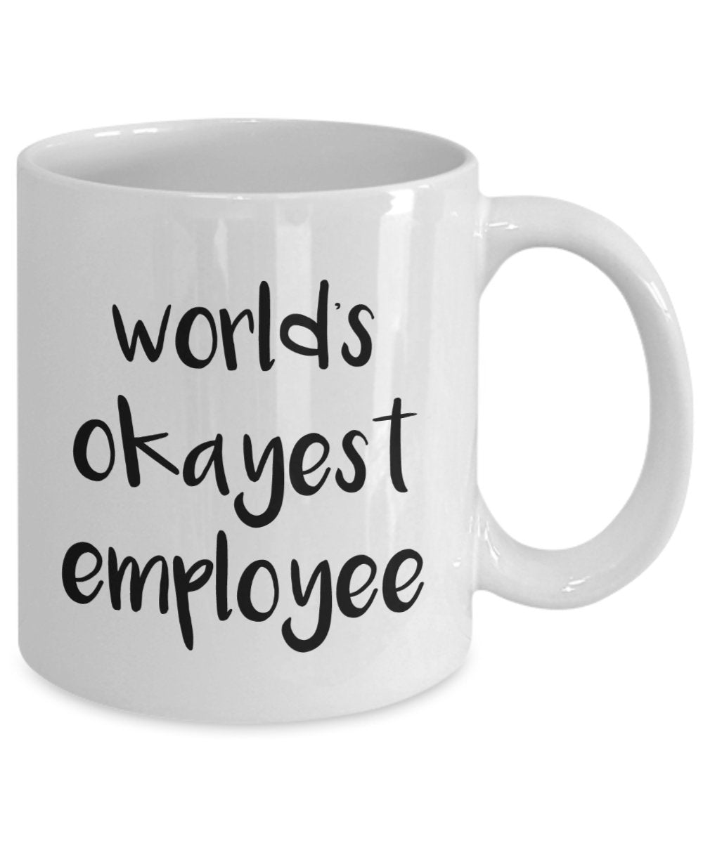 Worlds Okayest Employee Mug - Funny Tea Hot Cocoa Coffee Cup - Novelty Birthday Christmas Anniversary Gag Gifts Idea
