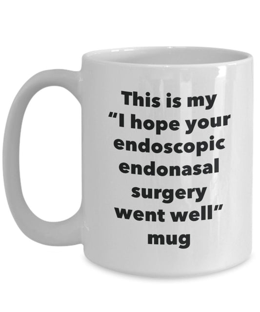 This is My "I Hope Your Endoscopi Endonasal Surgery Went Well" Mug - Funny Tea Hot Cocoa Coffee Cup - Novelty Birthday Christmas Anniversary Gag Gifts