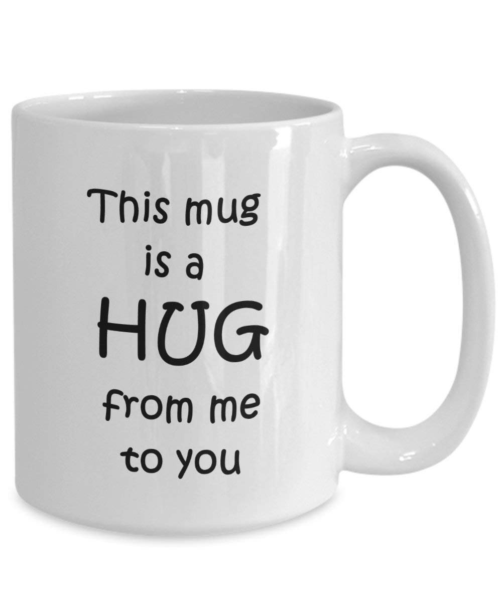 This Mug Is A Hug From Me To You - Funny Tea Hot Cocoa Coffee Cup - Novelty Birthday Christmas Gag Gifts Idea