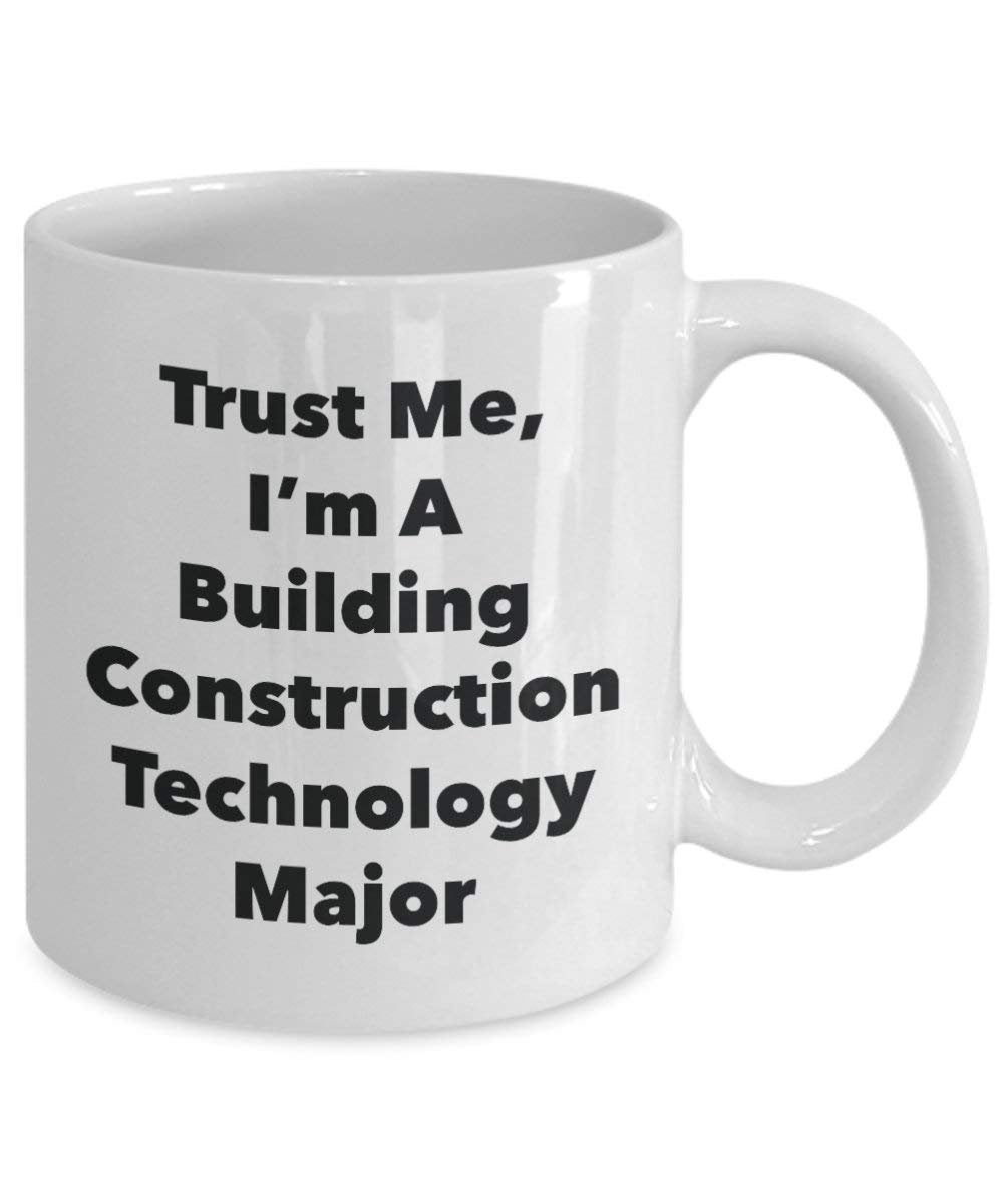 Trust Me, I'm A Building Construction Technology Major Mug - Funny Coffee Cup - Cute Graduation Gag Gifts Ideas for Friends and Classmates (11oz)
